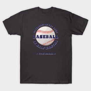 Baseball, 90 percent of the game is half mental T-Shirt